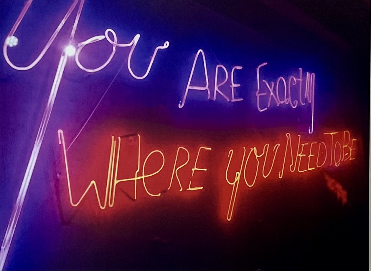 You Are Where You Need to Be